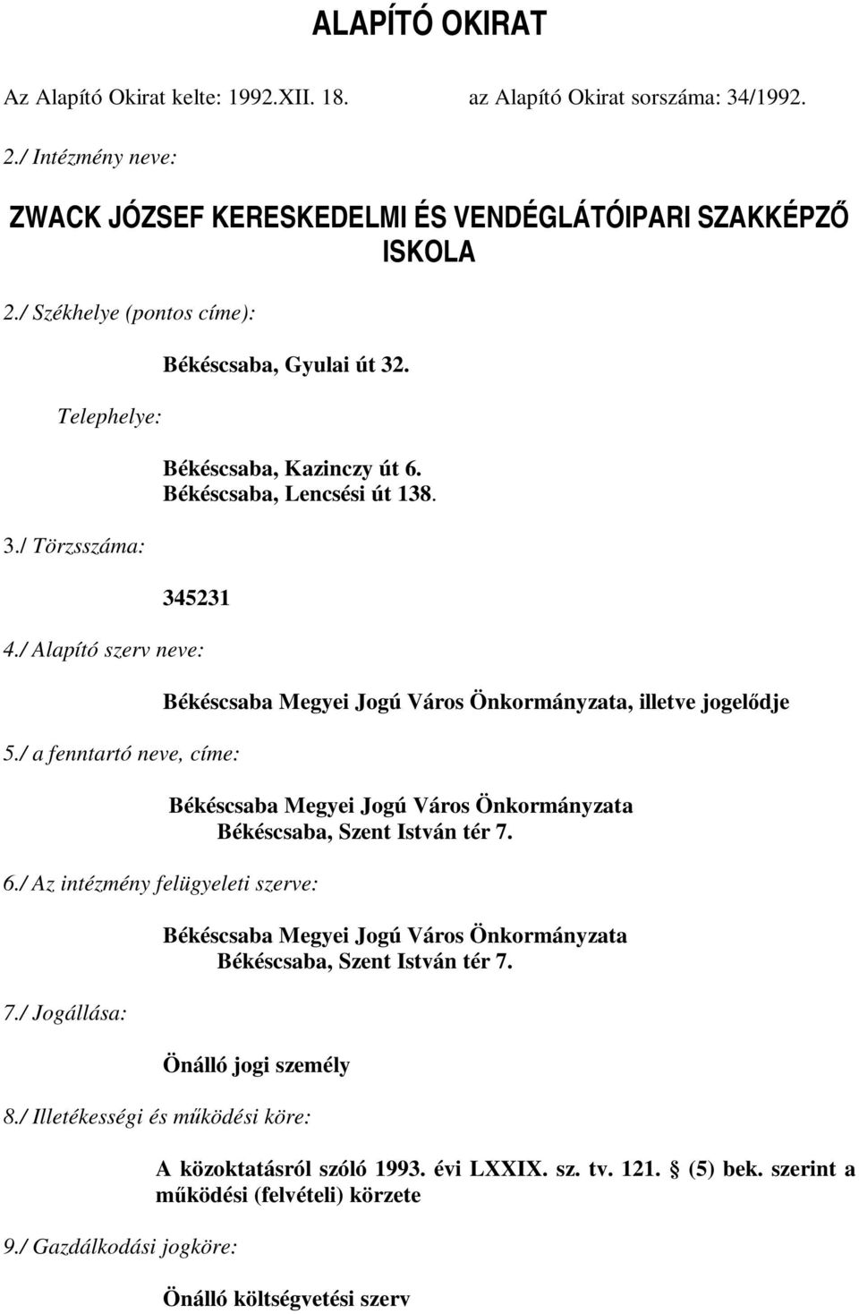 / Az intézmény felügyeleti szerve: 7./ Jogállása: Békéscsaba Megyei Jogú Város Önkormányzata, illetve jogelődje Békéscsaba Megyei Jogú Város Önkormányzata Békéscsaba, Szent István tér 7.