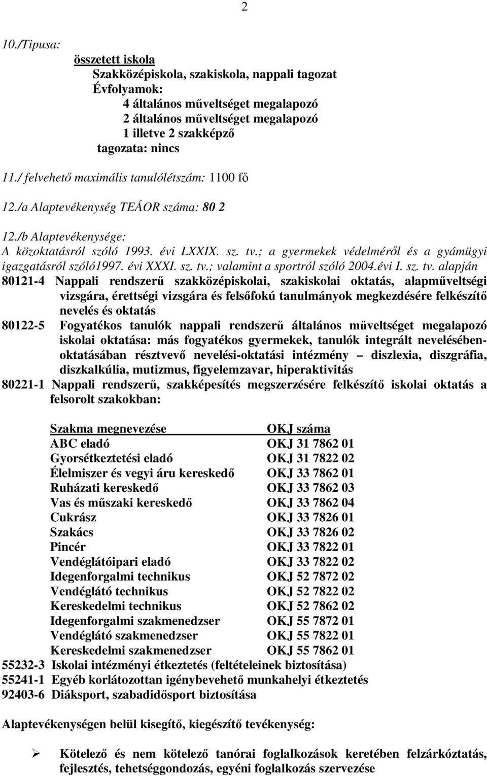 ; a gyermekek védelméről és a gyámügyi igazgatásról szóló1997. évi XXXI. sz. tv.