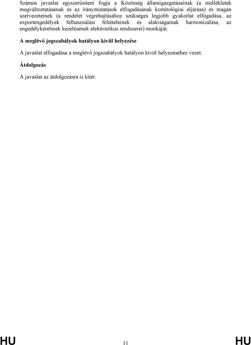 felhasználási feltételeinek és alakiságainak harmonizálása, az engedélykérelmek kezelésének elektronikus rendszerei) munkáját.