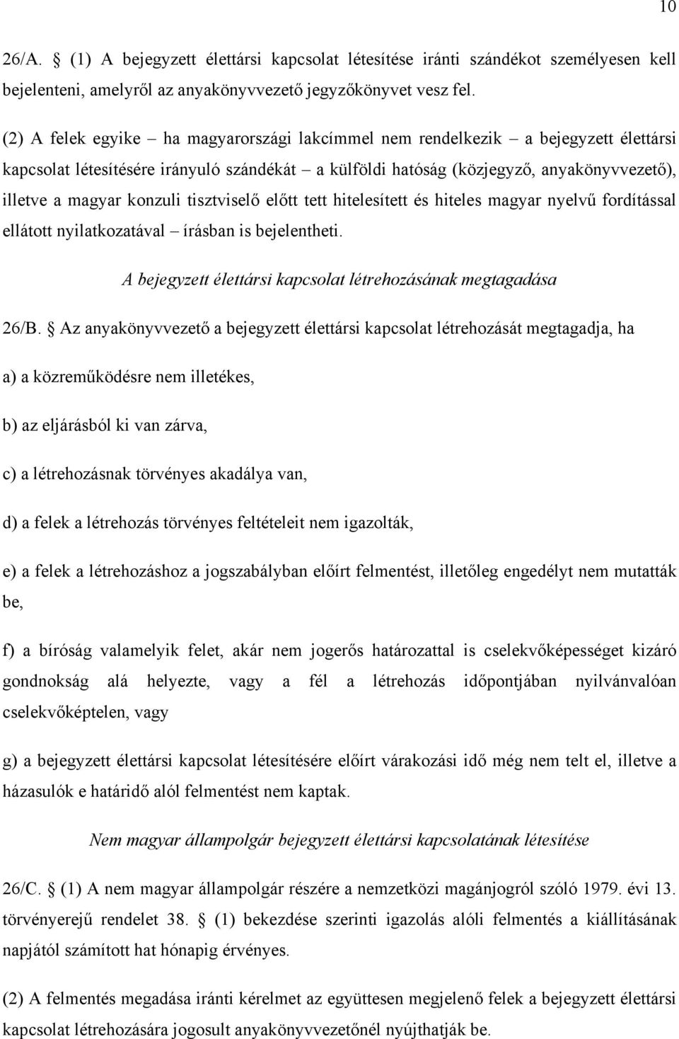 konzuli tisztviselő előtt tett hitelesített és hiteles magyar nyelvű fordítással ellátott nyilatkozatával írásban is bejelentheti. A bejegyzett élettársi kapcsolat létrehozásának megtagadása 26/B.