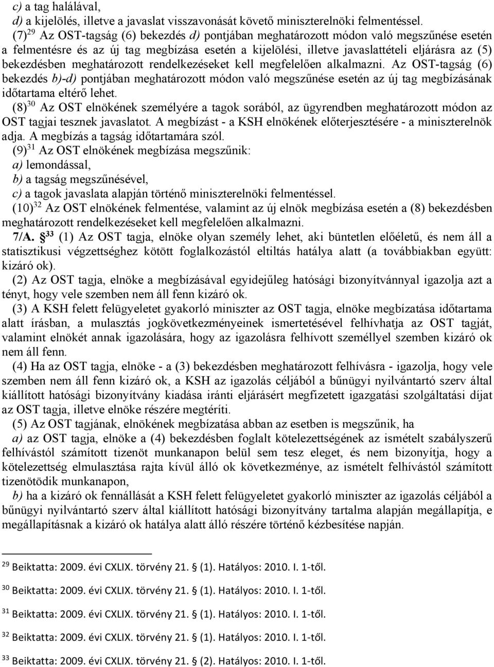 meghatározott rendelkezéseket kell megfelelően alkalmazni. Az OST-tagság (6) bekezdés b)-d) pontjában meghatározott módon való megszűnése esetén az új tag megbízásának időtartama eltérő lehet.