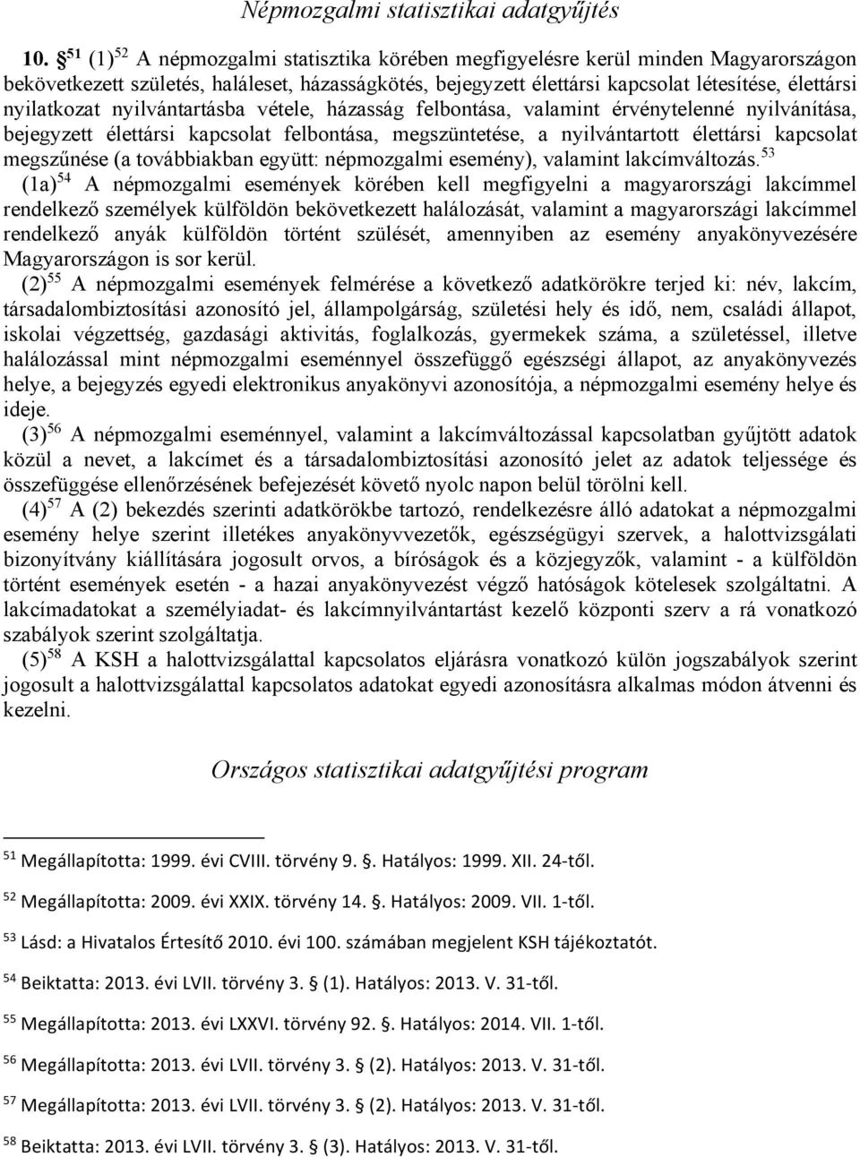 nyilatkozat nyilvántartásba vétele, házasság felbontása, valamint érvénytelenné nyilvánítása, bejegyzett élettársi kapcsolat felbontása, megszüntetése, a nyilvántartott élettársi kapcsolat megszűnése