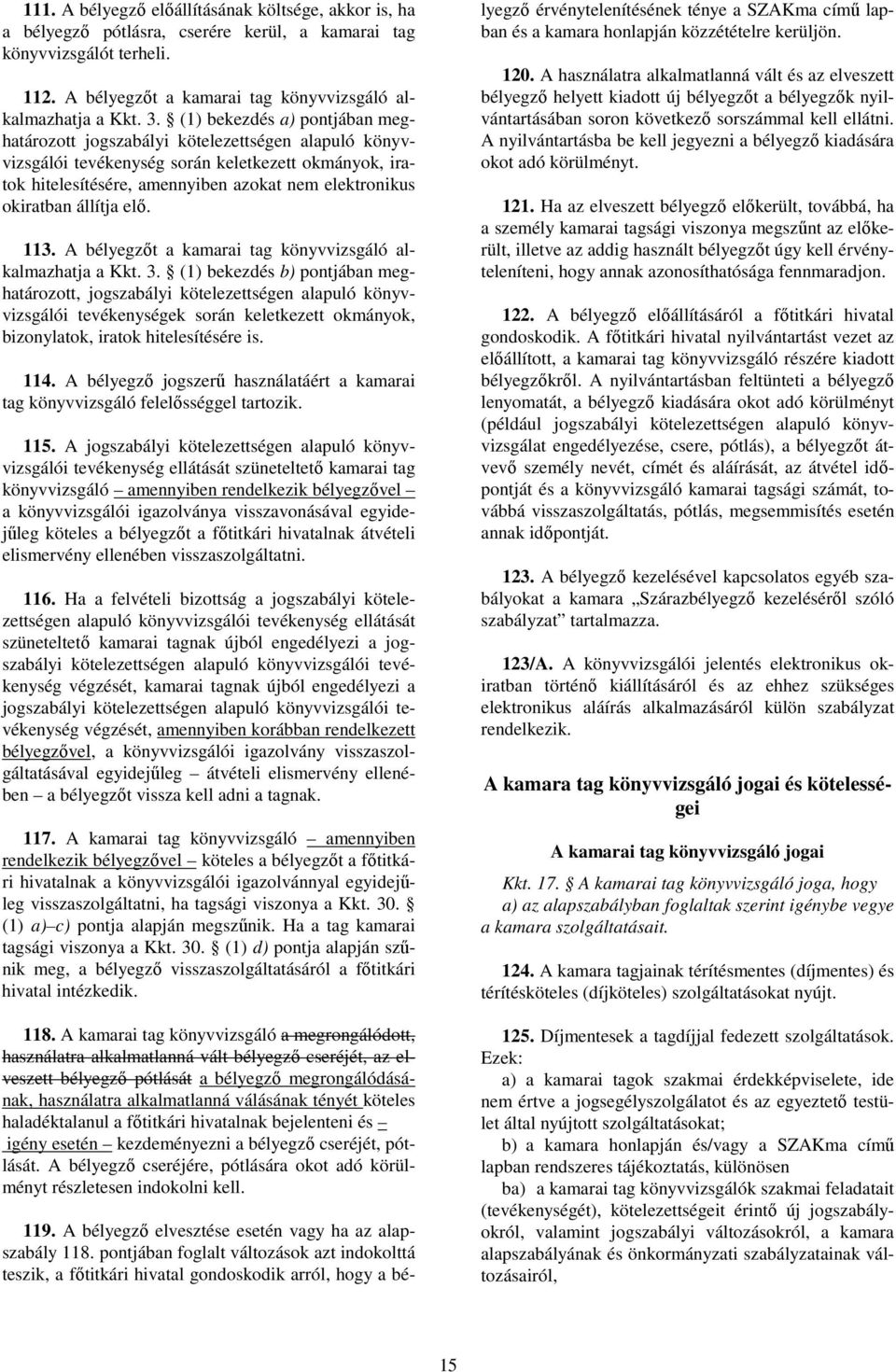 állítja elő. 113. A bélyegzőt a kamarai tag könyvvizsgáló alkalmazhatja a Kkt. 3.