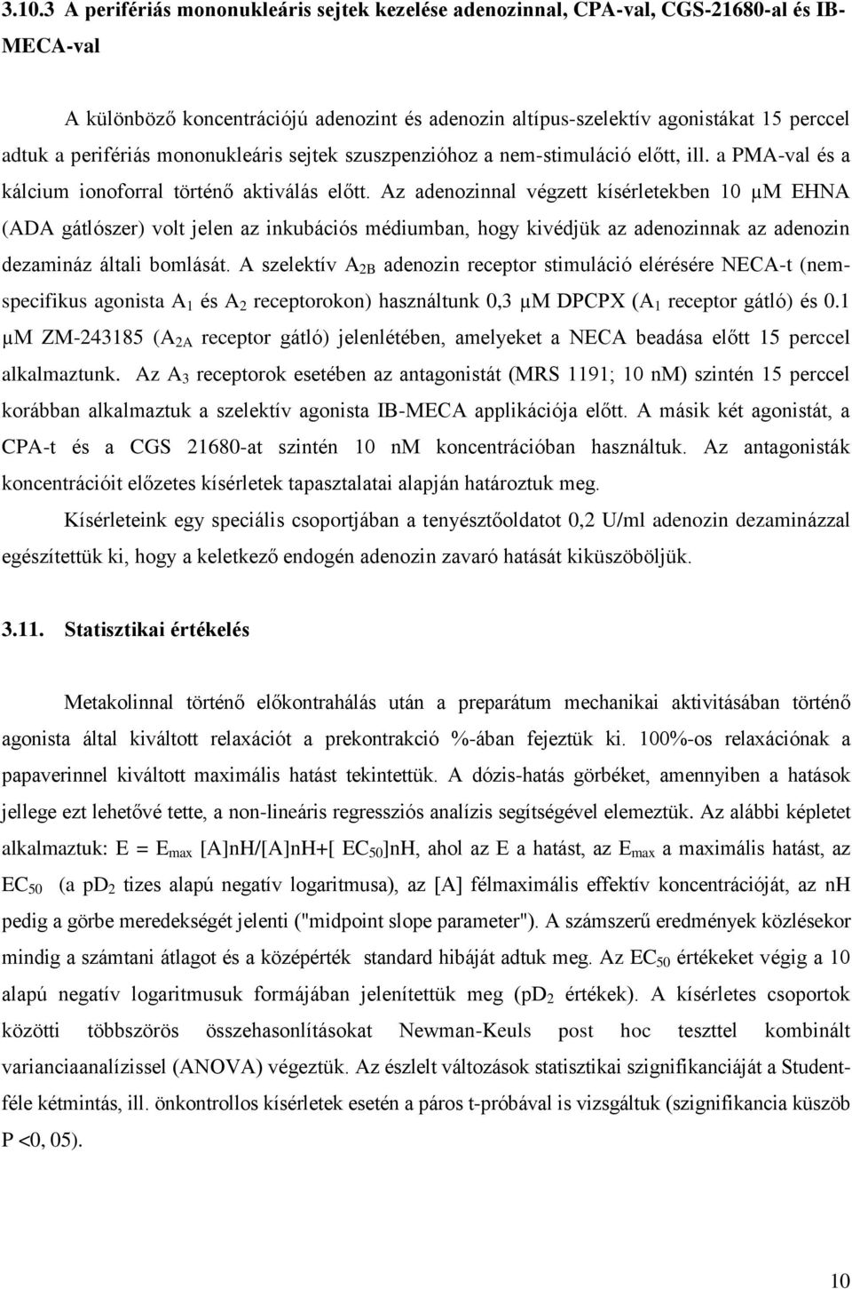 Az adenozinnal végzett kísérletekben 10 µm EHNA (ADA gátlószer) volt jelen az inkubációs médiumban, hogy kivédjük az adenozinnak az adenozin dezamináz általi bomlását.