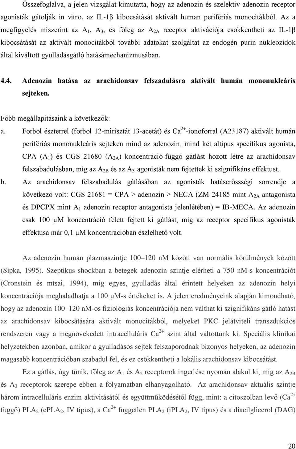 által kiváltott gyulladásgátló hatásámechanizmusában. 4.4. Adenozin hatása az arachidonsav felszadulásra aktivált humán mononukleáris sejteken. Főbb megállapításaink a következők: a.