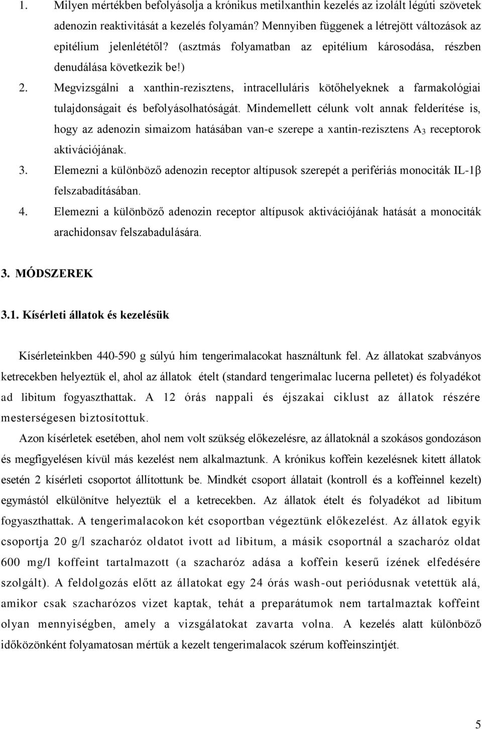 Megvizsgálni a xanthin-rezisztens, intracelluláris kötőhelyeknek a farmakológiai tulajdonságait és befolyásolhatóságát.