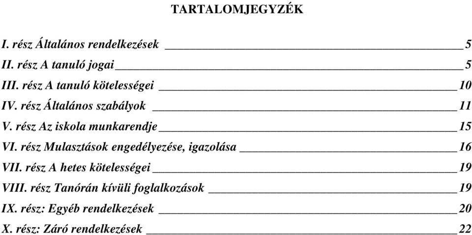 rész Az iskola munkarendje 15 VI. rész Mulasztások engedélyezése, igazolása 16 VII.