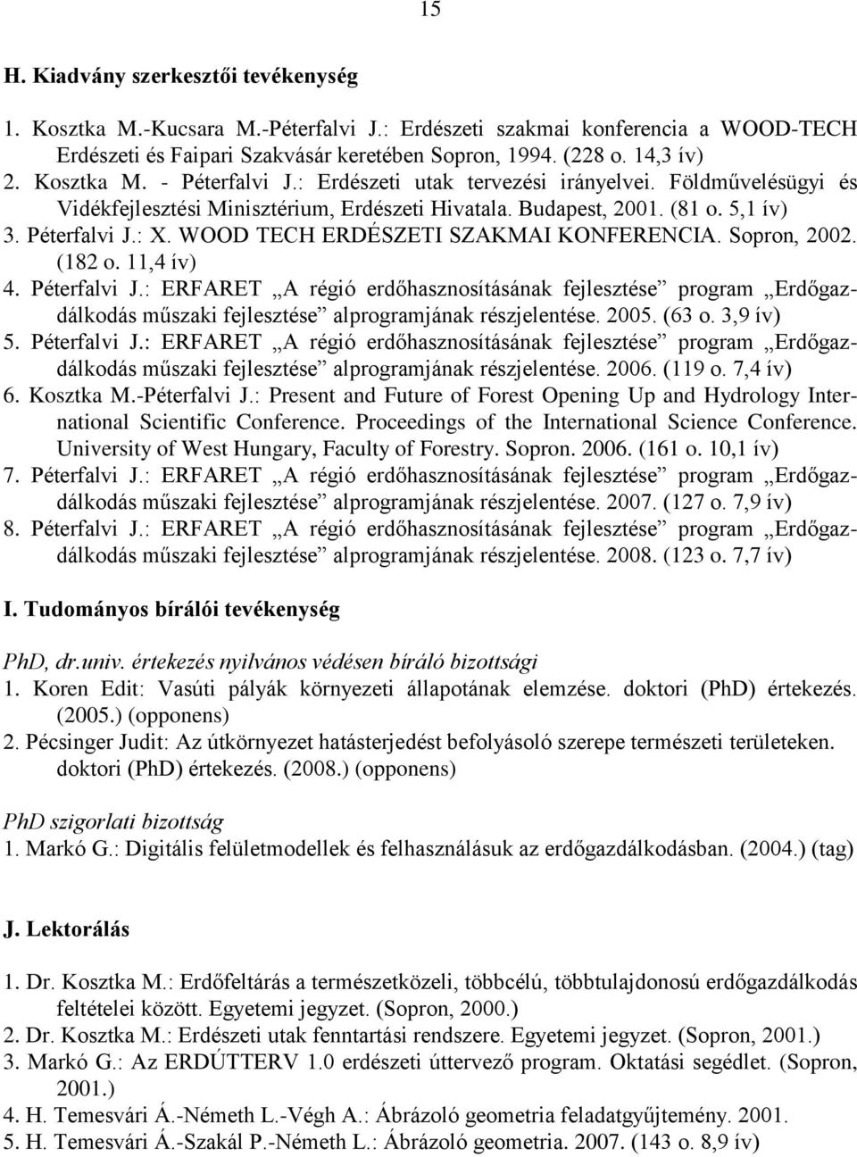 WOOD TECH ERDÉSZETI SZAKMAI KONFERENCIA. Sopron, 2002. (182 o. 11,4 ív) 4. Péterfalvi J.