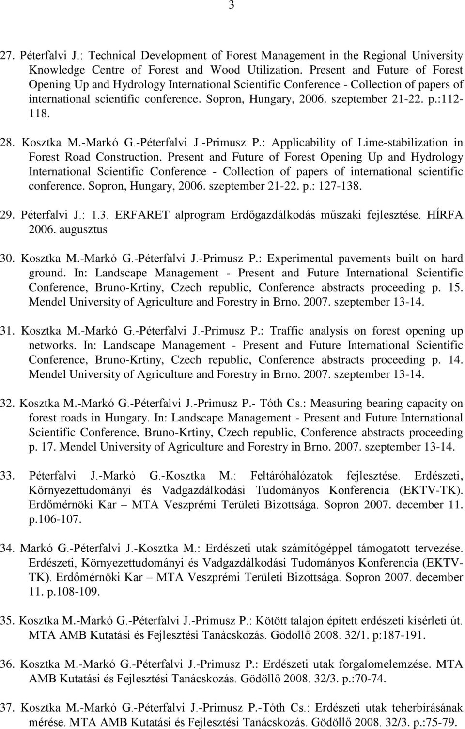 28. Kosztka M.-Markó G.-Péterfalvi J.-Primusz P.: Applicability of Lime-stabilization in Forest Road Construction.