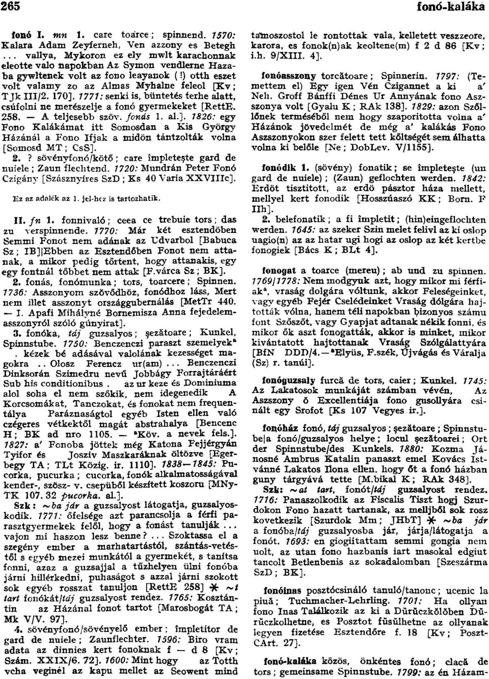 1771: senki is, büntetés terhe alatt, csúfolni ne merészelje a fonó gyermekeket [RettE. 258. A teljesebb szöv. fonás 1. al.].