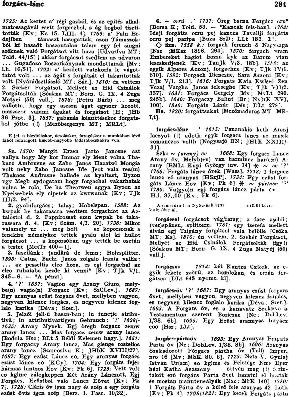 44/15] akkor forgácsot szedtem az udvaron... Gugadozo Boszorkánynak mondottanak [Mv; 1.h. 16/51]. 1792: a' kerdett vatzkorfa le vágottatot volt.