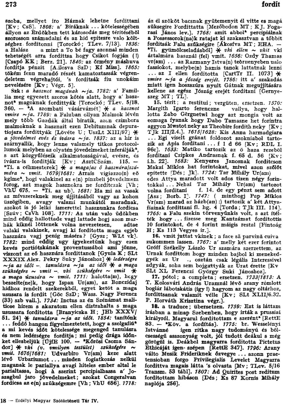 1836: a Halász a mint a To bé fagy azonnal minden tehetségét arra fordittsa hogy Csíkot fogján (!) [Csapó KK; Berz. 21]. 1840: az örmény máshuva forditja pénzit [A.ilosva SzD; Kf Miss].