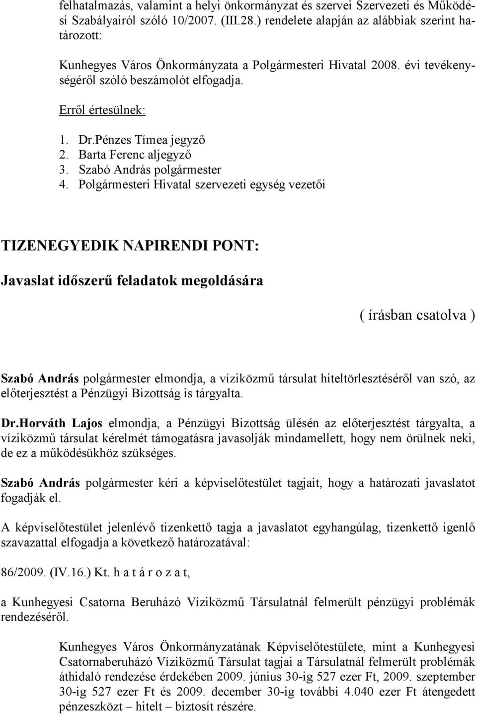 Barta Ferenc aljegyző 3. Szabó András polgármester 4.