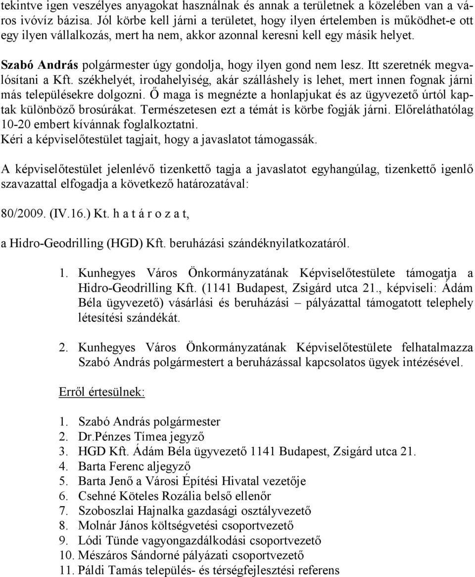 Szabó András polgármester úgy gondolja, hogy ilyen gond nem lesz. Itt szeretnék megvalósítani a Kft.