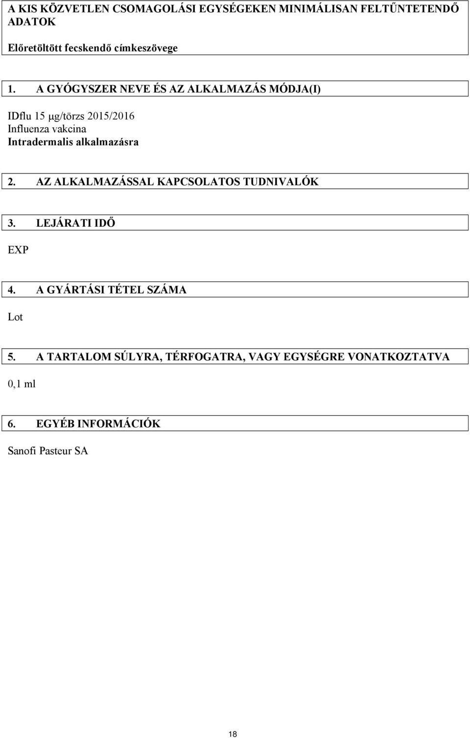 alkalmazásra 2. AZ ALKALMAZÁSSAL KAPCSOLATOS TUDNIVALÓK 3. LEJÁRATI IDŐ EXP 4. A GYÁRTÁSI TÉTEL SZÁMA Lot 5.