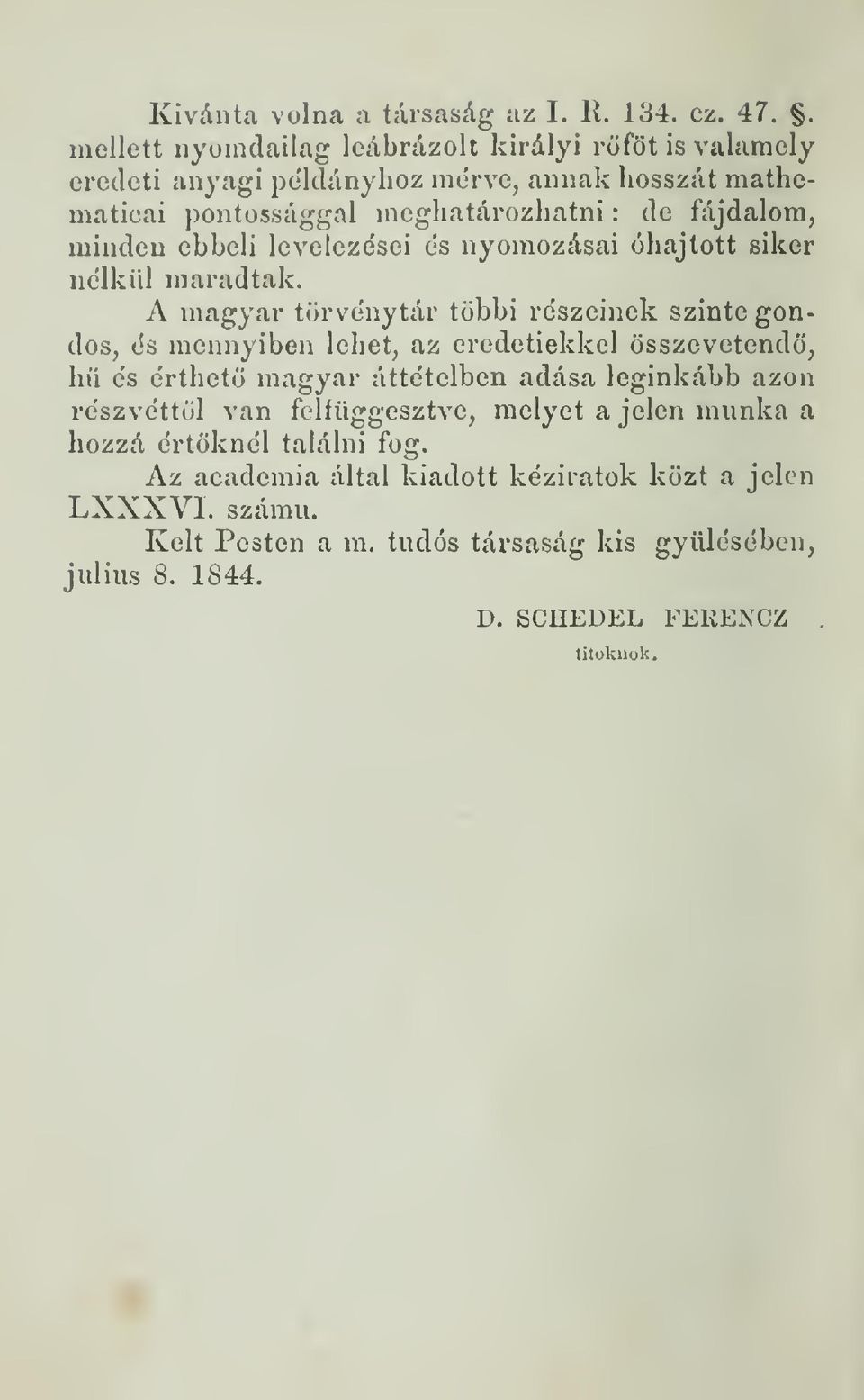 minden ebbeli levelezései és nyomozásai óhajtott siker nélkül maradtak.