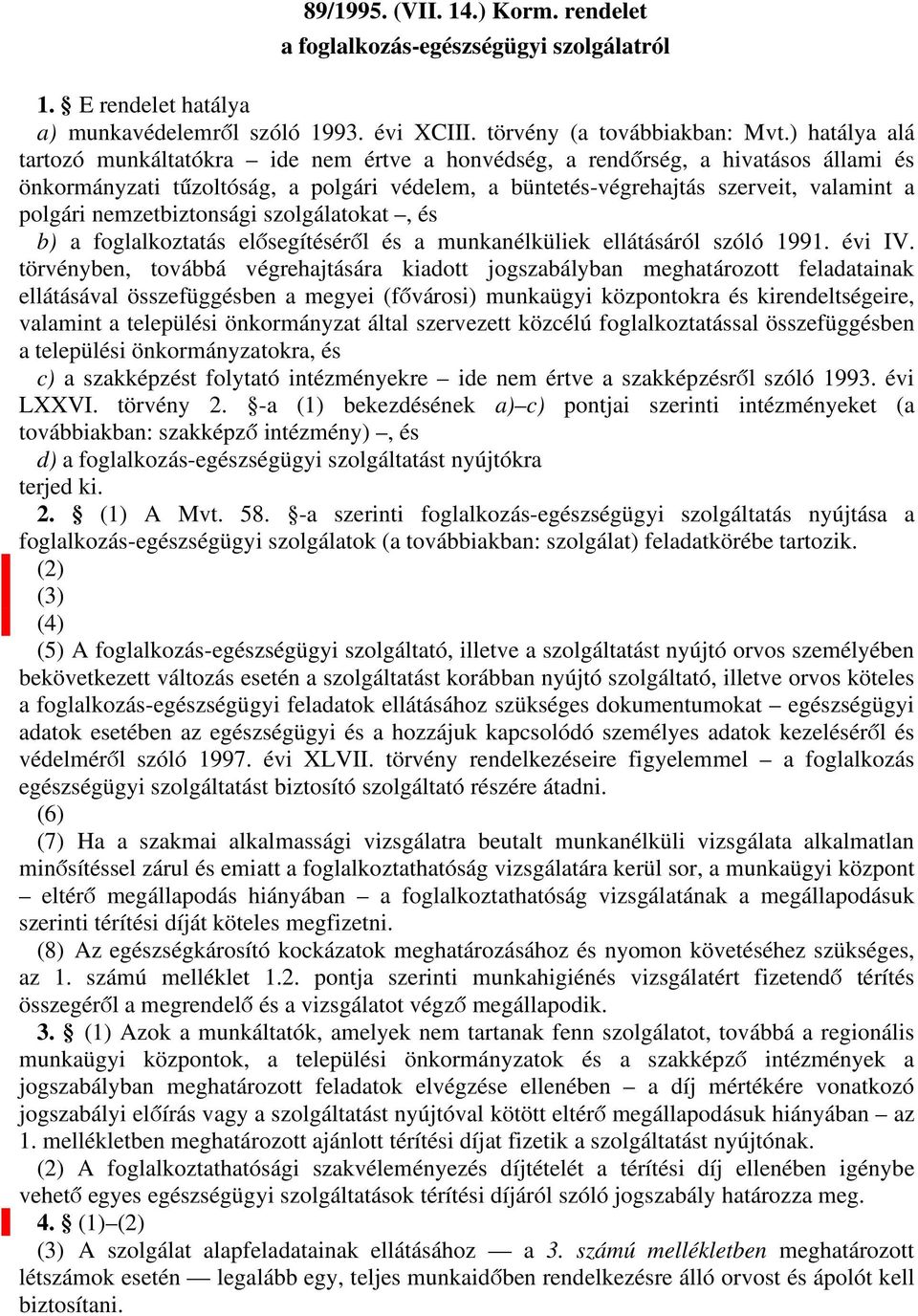 nemzetbiztonsági szolgálatokat, és b)3 a foglalkoztatás elősegítéséről és a munkanélküliek ellátásáról szóló 1991. évi IV.