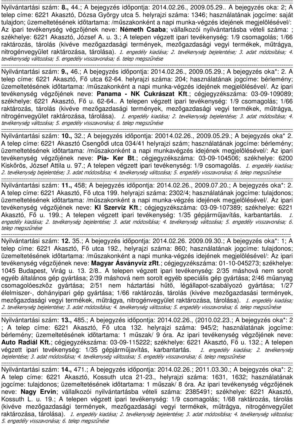 Csaba; vállalkozói nyilvántartásba vételi száma: ; székhelye: 6221 Akasztó, József A. u. 3.