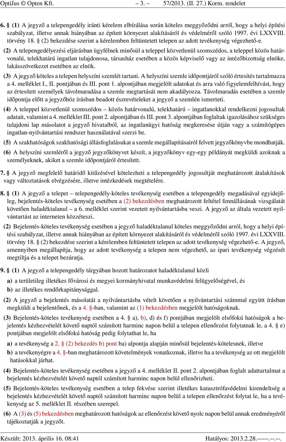 1997. évi LXXVIII. törvény 18. (2) bekezdése szerint a kérelemben feltüntetett telepen az adott tevékenység végezhető-e.