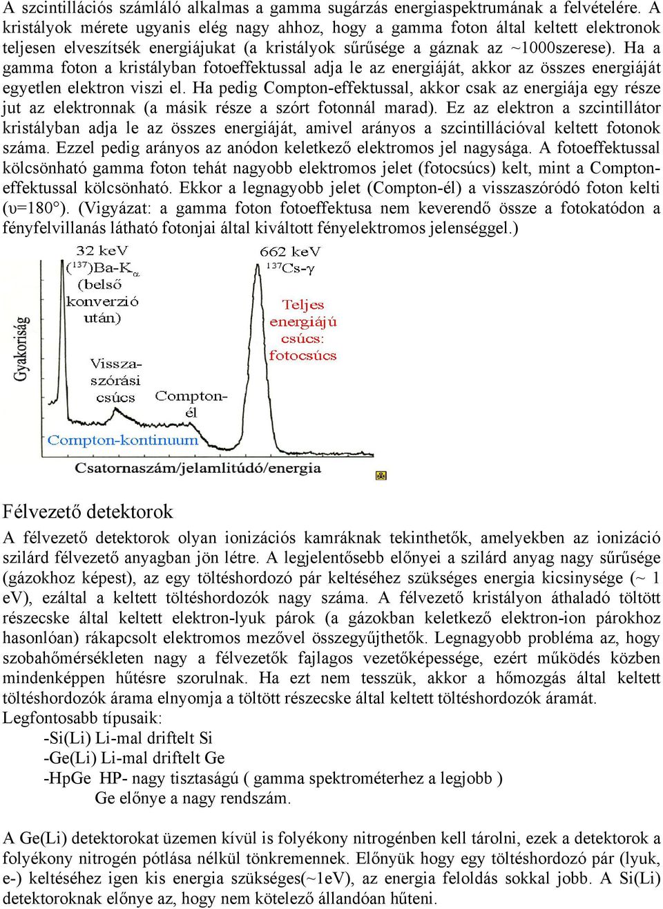 Ha a gamma foton a kristályban fotoeffektussal adja le az energiáját, akkor az összes energiáját egyetlen elektron viszi el.