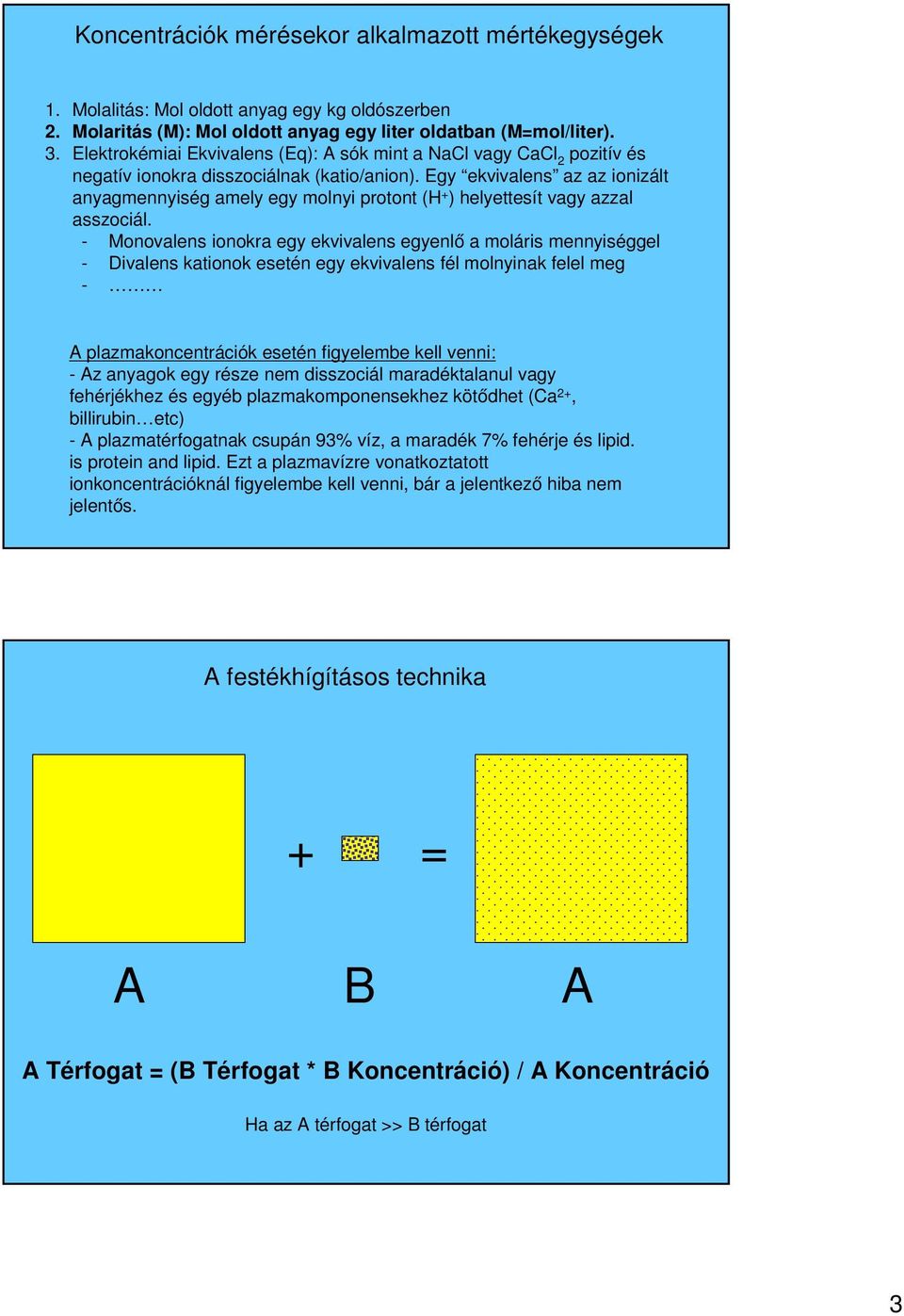 Egy ekvivalens az az ionizált anyagmennyiség amely egy molnyi protont (H + ) helyettesít vagy azzal asszociál.