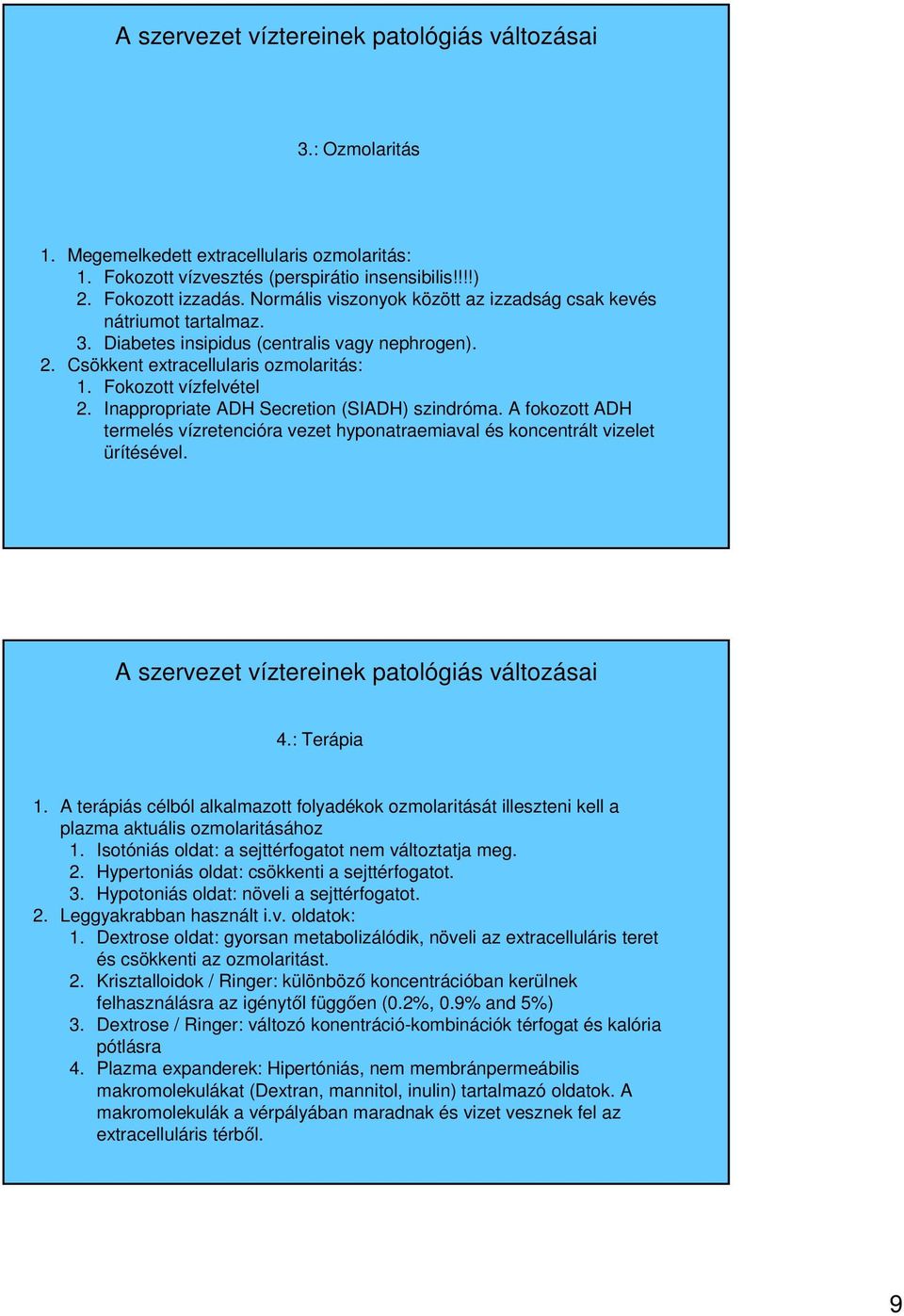 Inappropriate ADH Secretion (SIADH) szindróma. A fokozott ADH termelés vízretencióra vezet hyponatraemiaval és koncentrált vizelet ürítésével. A szervezet víztereinek patológiás változásai 4.