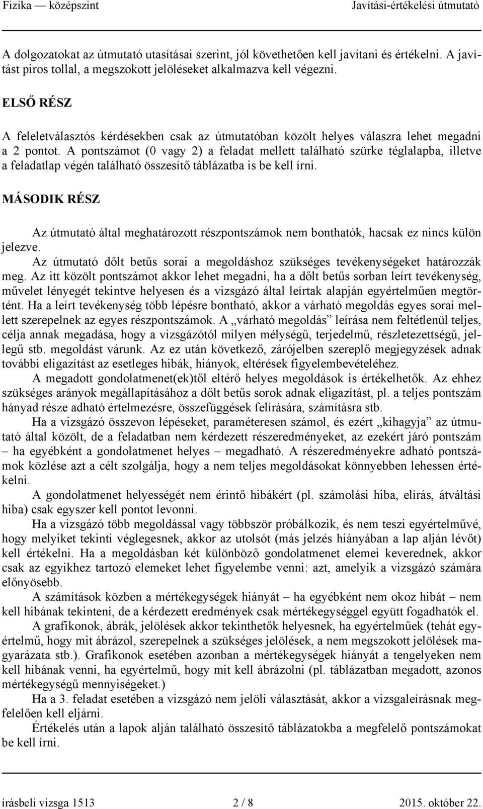 A pontzámot (0 vagy 2) a feladat mellett található zürke téglalapba, illetve a feladatlap végén található özeítő táblázatba i be kell írni.