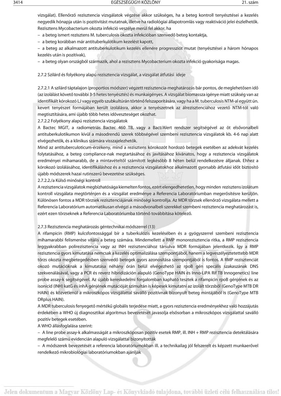 reaktiváció jelei észlelhetõk. Rezisztens Mycobacterium okozta infekció veszélye merül fel akkor, ha a beteg ismert rezisztens M.