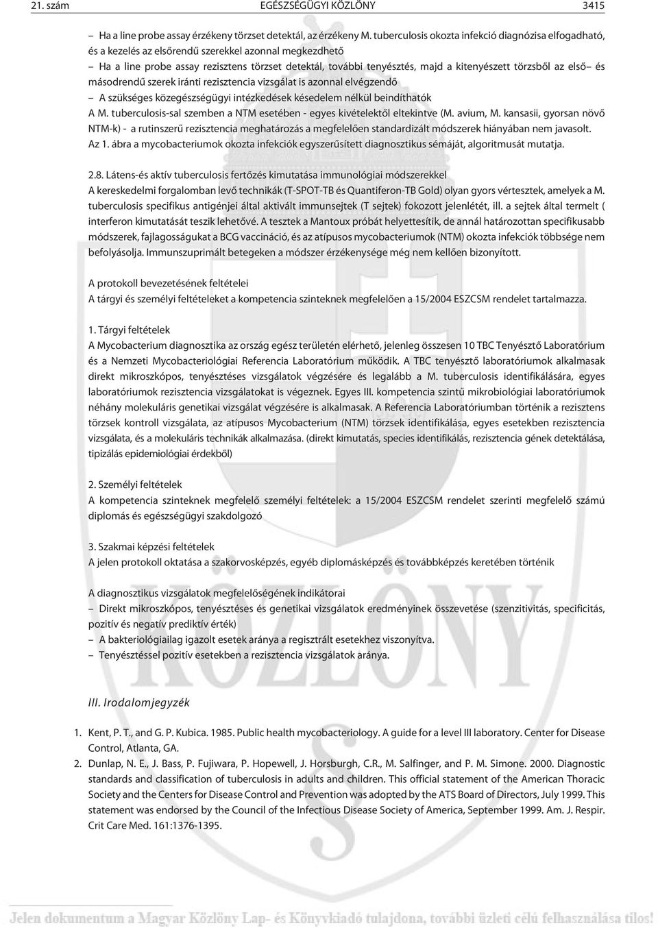 törzsbõl az elsõ és másodrendû szerek iránti rezisztencia vizsgálat is azonnal elvégzendõ A szükséges közegészségügyi intézkedések késedelem nélkül beindíthatók A M.