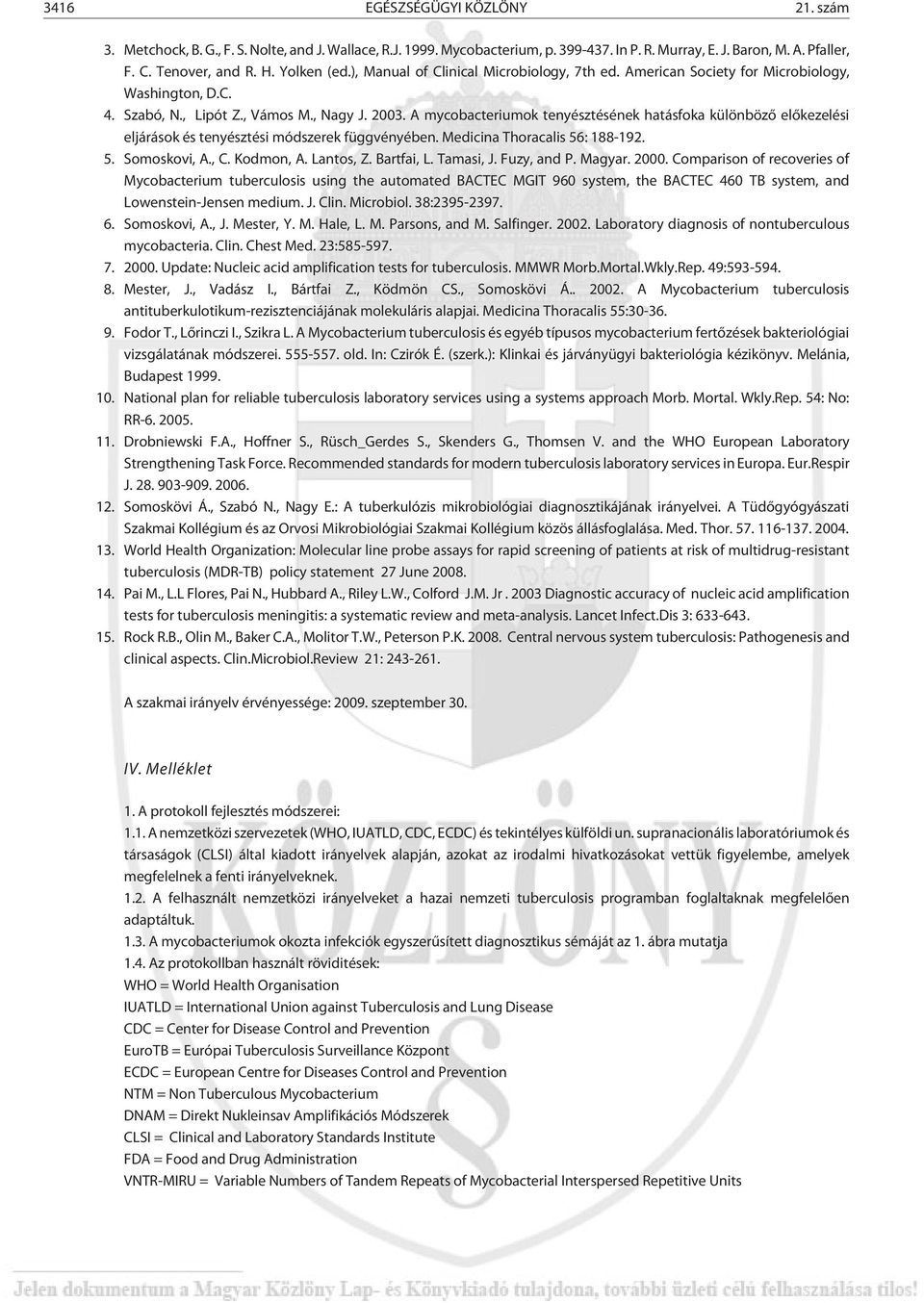 A mycobacteriumok tenyésztésének hatásfoka különbözõ elõkezelési eljárások és tenyésztési módszerek függvényében. Medicina Thoracalis 56: 188-192. 5. Somoskovi, A., C. Kodmon, A. Lantos, Z.