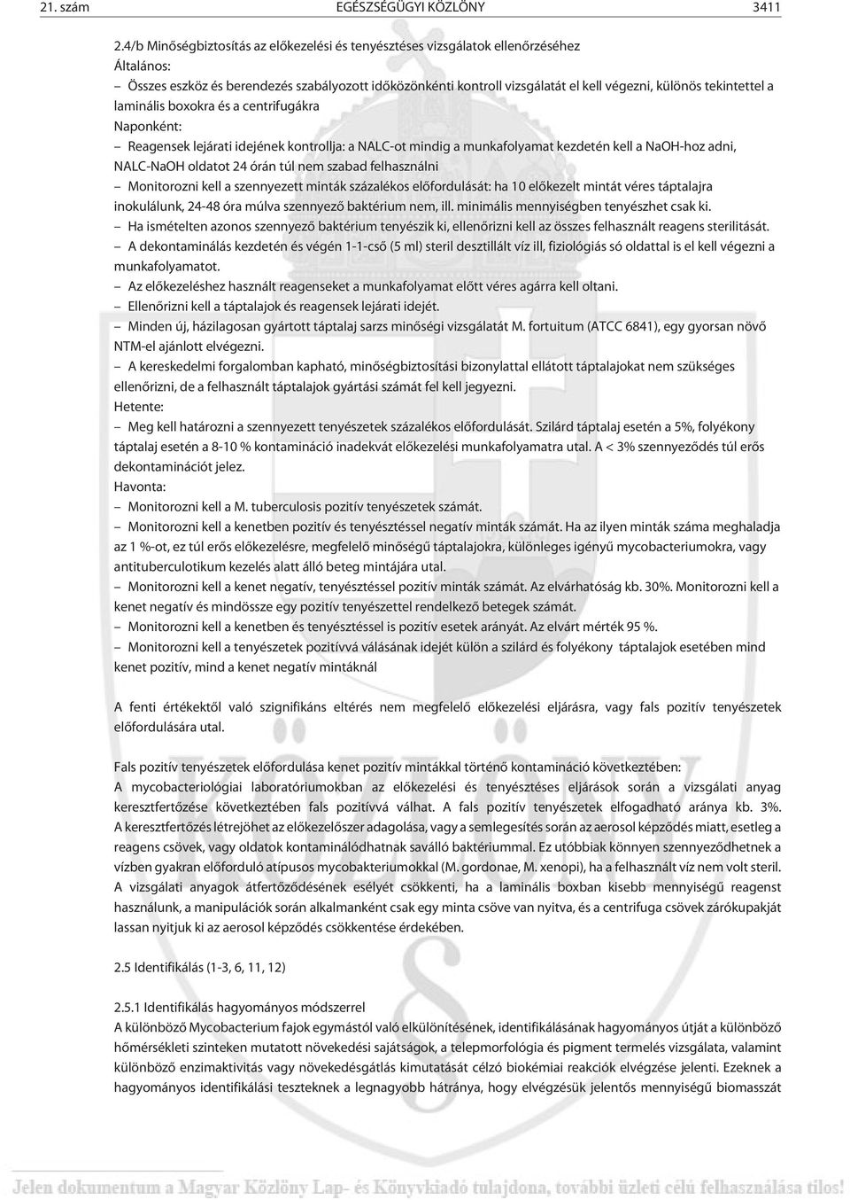 tekintettel a laminális boxokra és a centrifugákra Naponként: Reagensek lejárati idejének kontrollja: a NALC-ot mindig a munkafolyamat kezdetén kell a NaOH-hoz adni, NALC-NaOH oldatot 24 órán túl nem