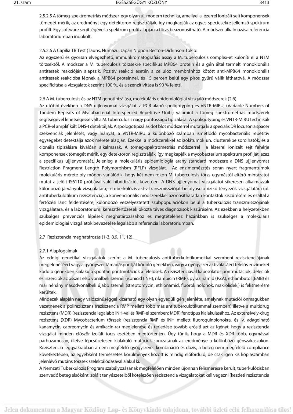 A módszer alkalmazása referencia laboratóriumban indokolt. 2.5.2.6 A Capilia TB Test (Tauns, Numazu, Japan Nippon Becton-Dickinson Tokio: Az egyszerû és gyorsan elvégezhetõ, immunkromatografiás assay a M.