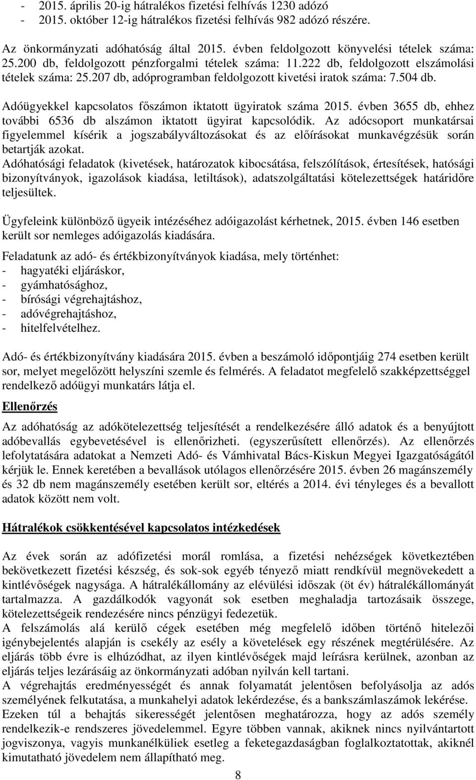 207 db, adóprogramban feldolgozott kivetési iratok száma: 7.504 db. Adóügyekkel kapcsolatos fıszámon iktatott ügyiratok száma 2015.