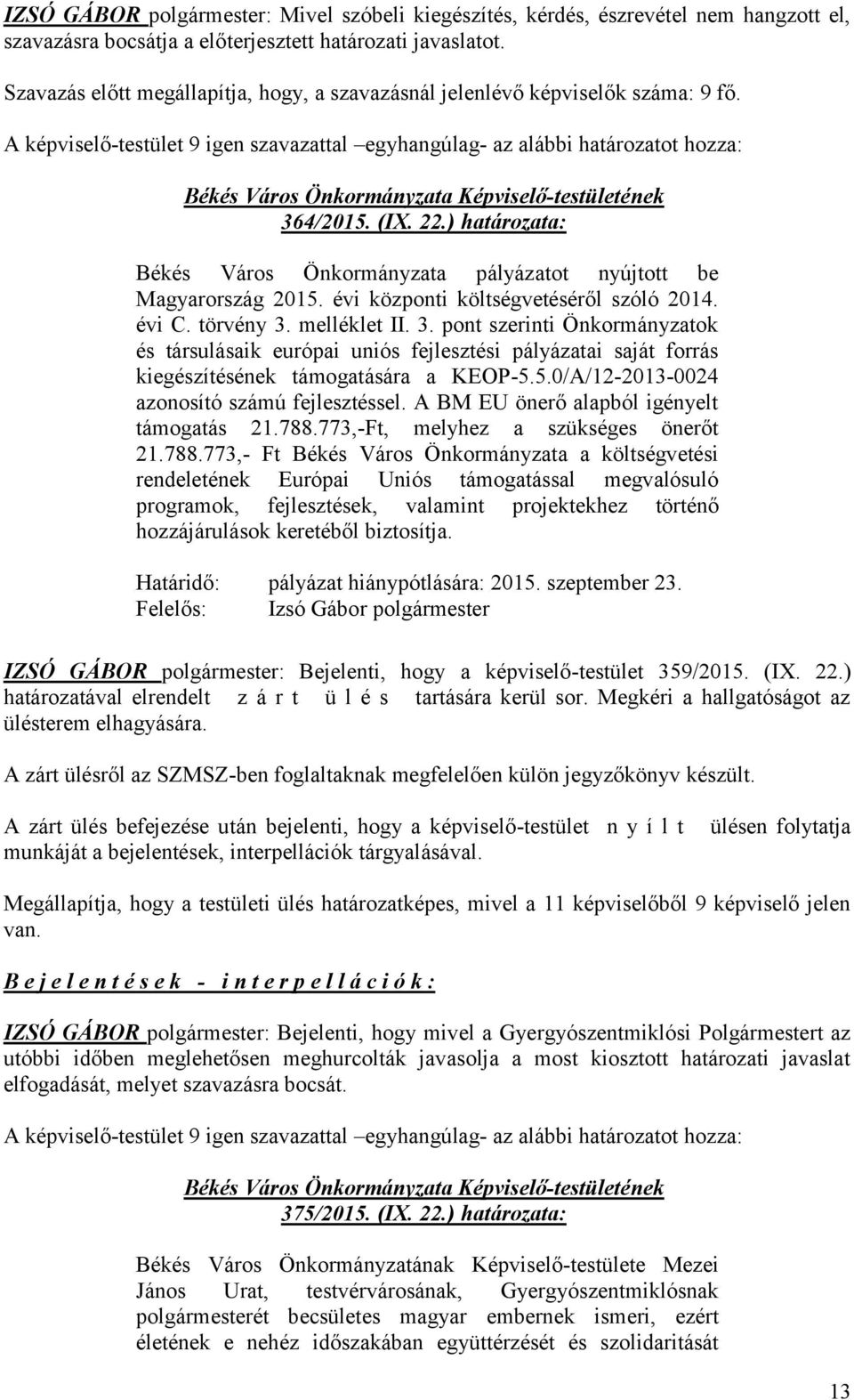 ) határozata: Békés Város Önkormányzata pályázatot nyújtott be Magyarország 2015. évi központi költségvetéséről szóló 2014. évi C. törvény 3.