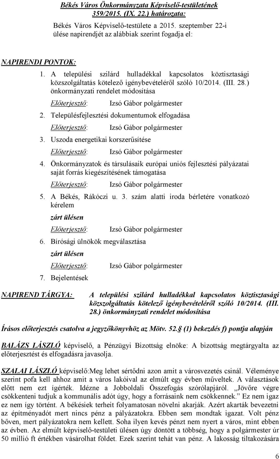 Településfejlesztési dokumentumok elfogadása Előterjesztő: 3. Uszoda energetikai korszerűsítése Előterjesztő: 4.