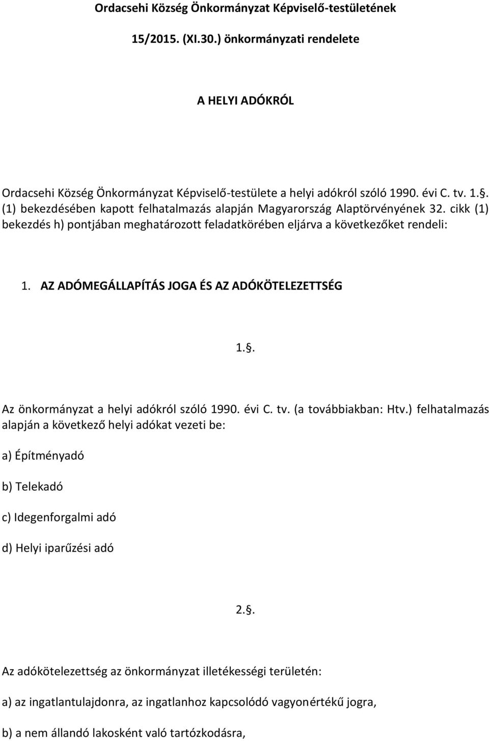 AZ ADÓMEGÁLLAPÍTÁS JOGA ÉS AZ ADÓKÖTELEZETTSÉG 1.. Az önkormányzat a helyi adókról szóló 1990. évi C. tv. (a továbbiakban: Htv.