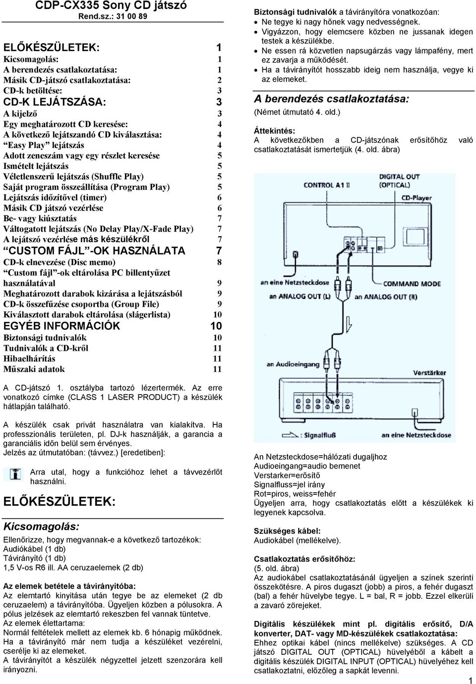 : 31 00 89 ELŐKÉSZÜLETEK: 1 Kicsomagolás: 1 A berendezés csatlakoztatása: 1 Másik CD-játszó csatlakoztatása: 2 CD-k betöltése: 3 CD-K LEJÁTSZÁSA: 3 A kijelző 3 Egy meghatározott CD keresése: 4 A