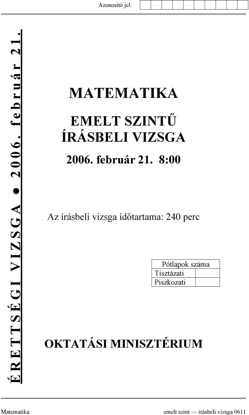 8:00 Az írásbeli vizsga időtartama: 240 perc Pótlapok száma