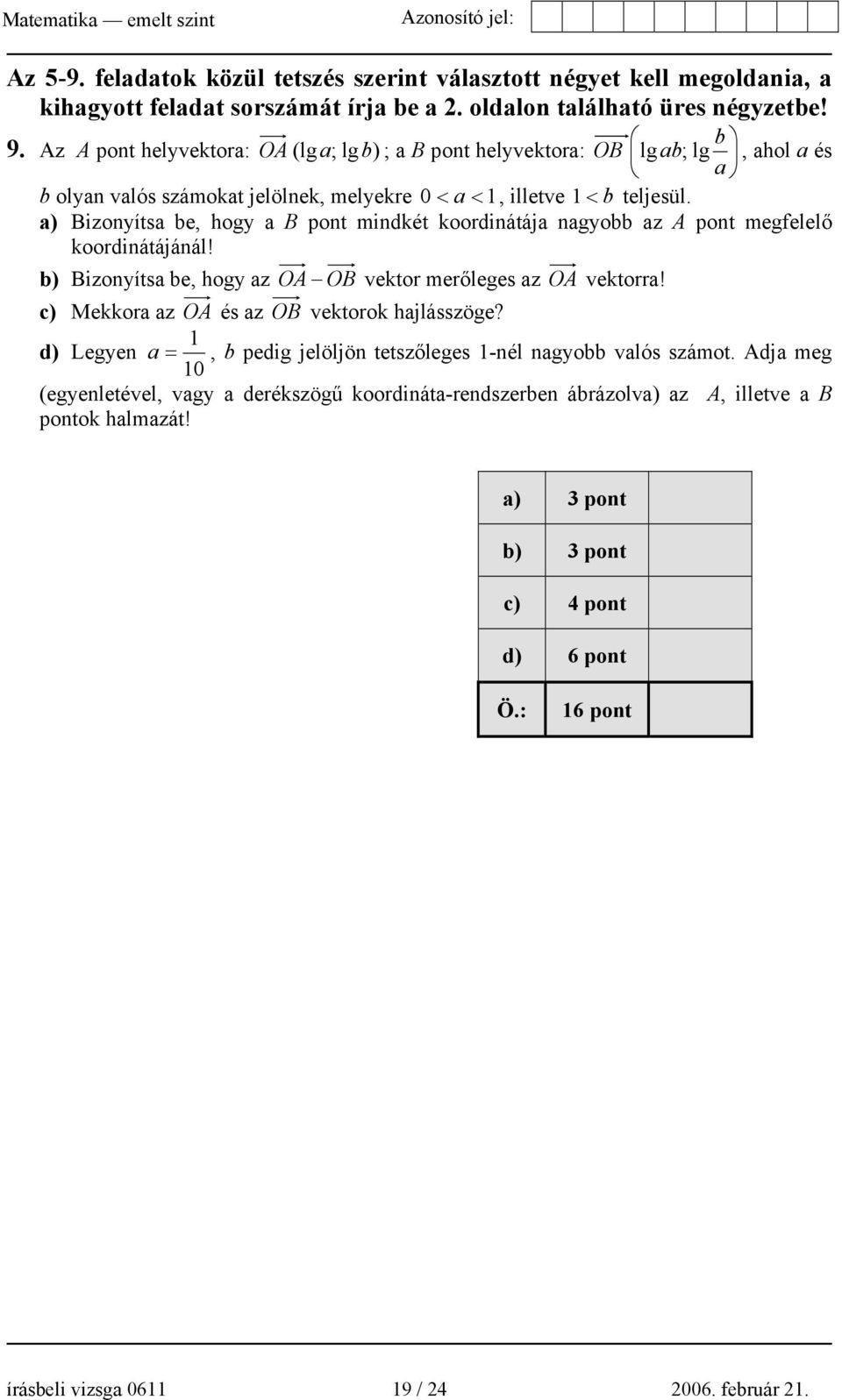 a) Bizonyítsa be, hogy a B pont mindkét koordinátája nagyobb az A pont megfelelő koordinátájánál! b) Bizonyítsa be, hogy az OA OB vektor merőleges az OA vektorra!