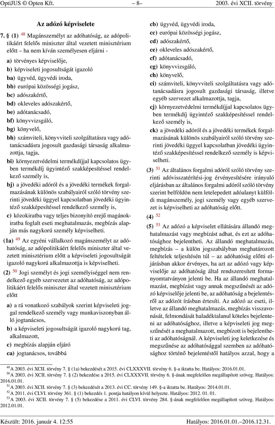 igazoló ba) ügyvéd, ügyvédi iroda, bb) európai közösségi jogász, bc) adószakértő, bd) okleveles adószakértő, be) adótanácsadó, bf) könyvvizsgáló, bg) könyvelő, bh) számviteli, könyvviteli