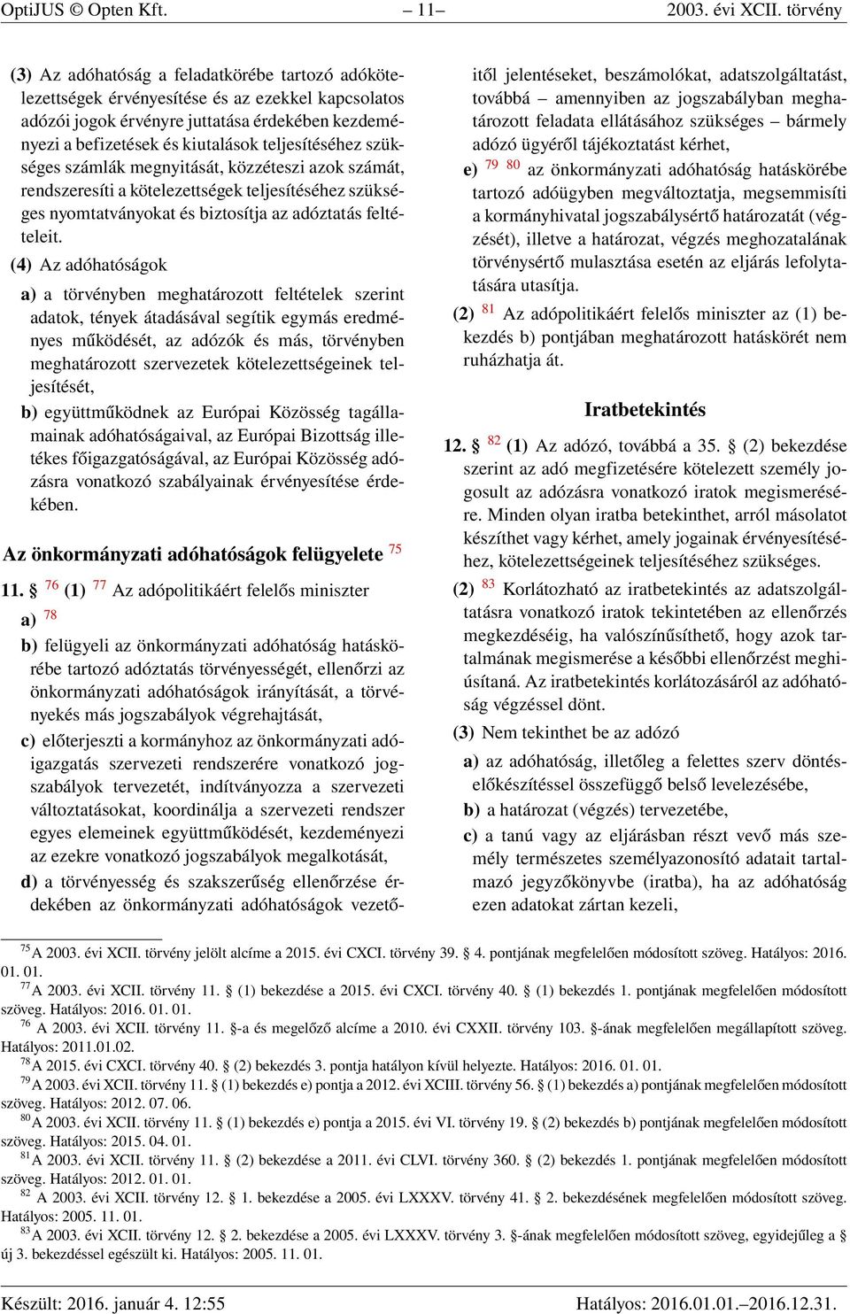 teljesítéséhez szükséges számlák megnyitását, közzéteszi azok számát, rendszeresíti a kötelezettségek teljesítéséhez szükséges nyomtatványokat és biztosítja az adóztatás feltételeit.