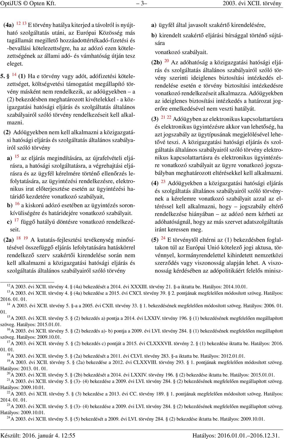 adózó ezen kötelezettségének az állami adó- és vámhatóság útján tesz eleget. 5.