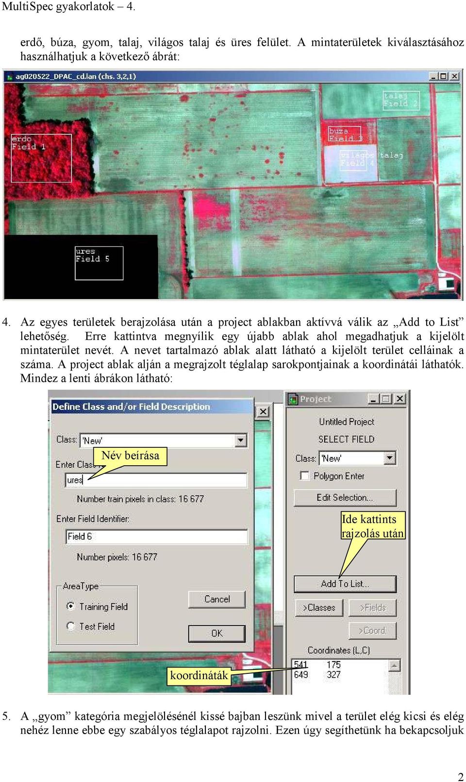 A nevet tartalmazó ablak alatt látható a kijelölt terület celláinak a száma. A project ablak alján a megrajzolt téglalap sarokpontjainak a koordinátái láthatók.