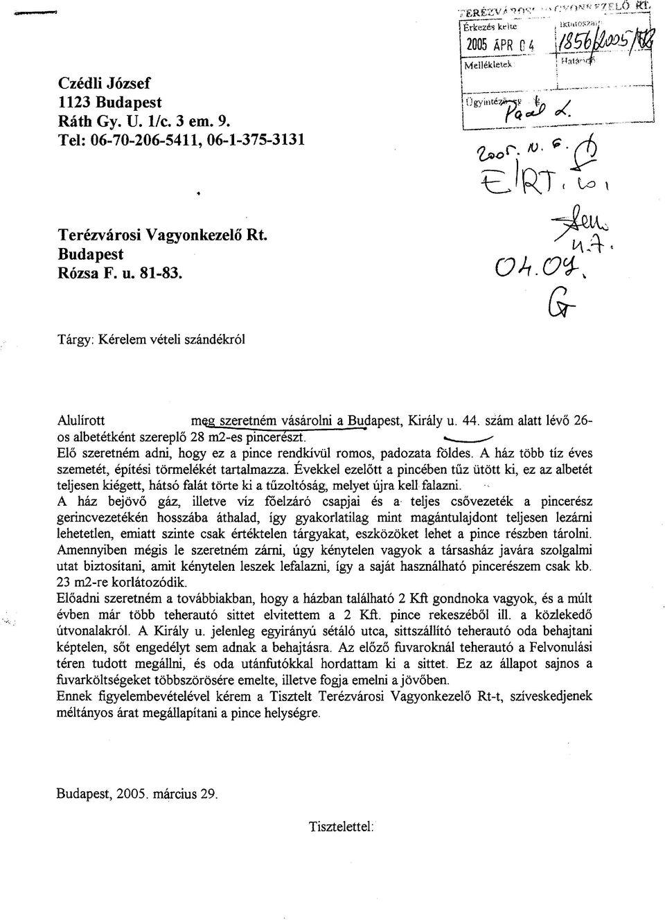 Elo szeretnem adni; hogy ez a pince rendkiviil romos, padozata foldes. A hb tobb tiz eves szemetet, epitesi torrneleket tartalmazza.