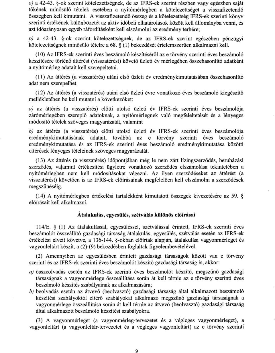 A visszafizetend ő összeg és a kötelezettség IFRS-ek szerinti köny v szerinti értékének különbözetét az aktív id őbeli elhatárolások között kell állományba venni, é s azt időarányosan egyéb