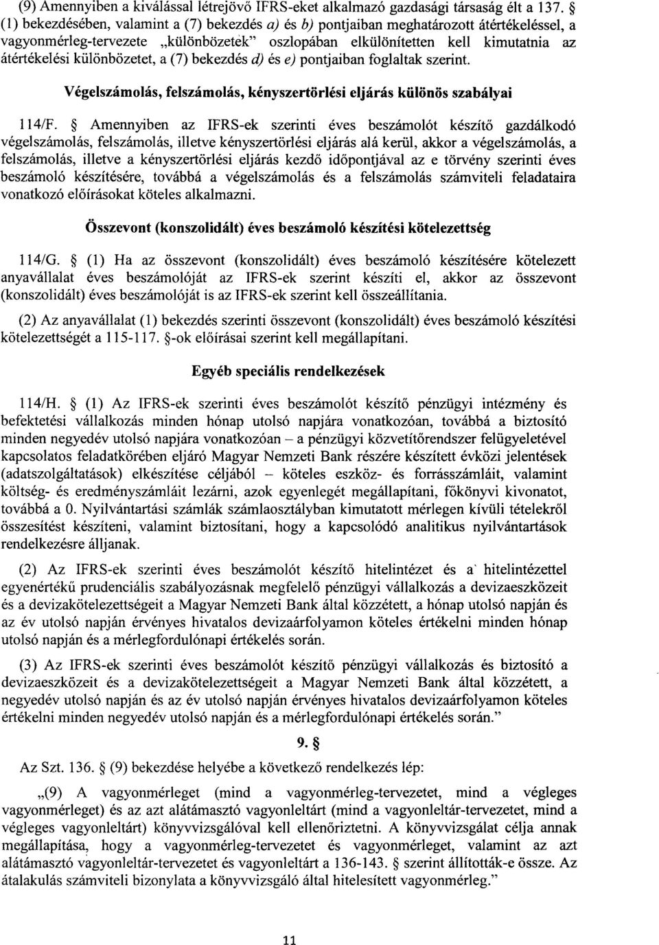 különbözetet, a (7) bekezdés d) és e) pontjaiban foglaltak szerint. Végelszámolás, felszámolás, kényszertörlési eljárás különös szabálya i 114/F.