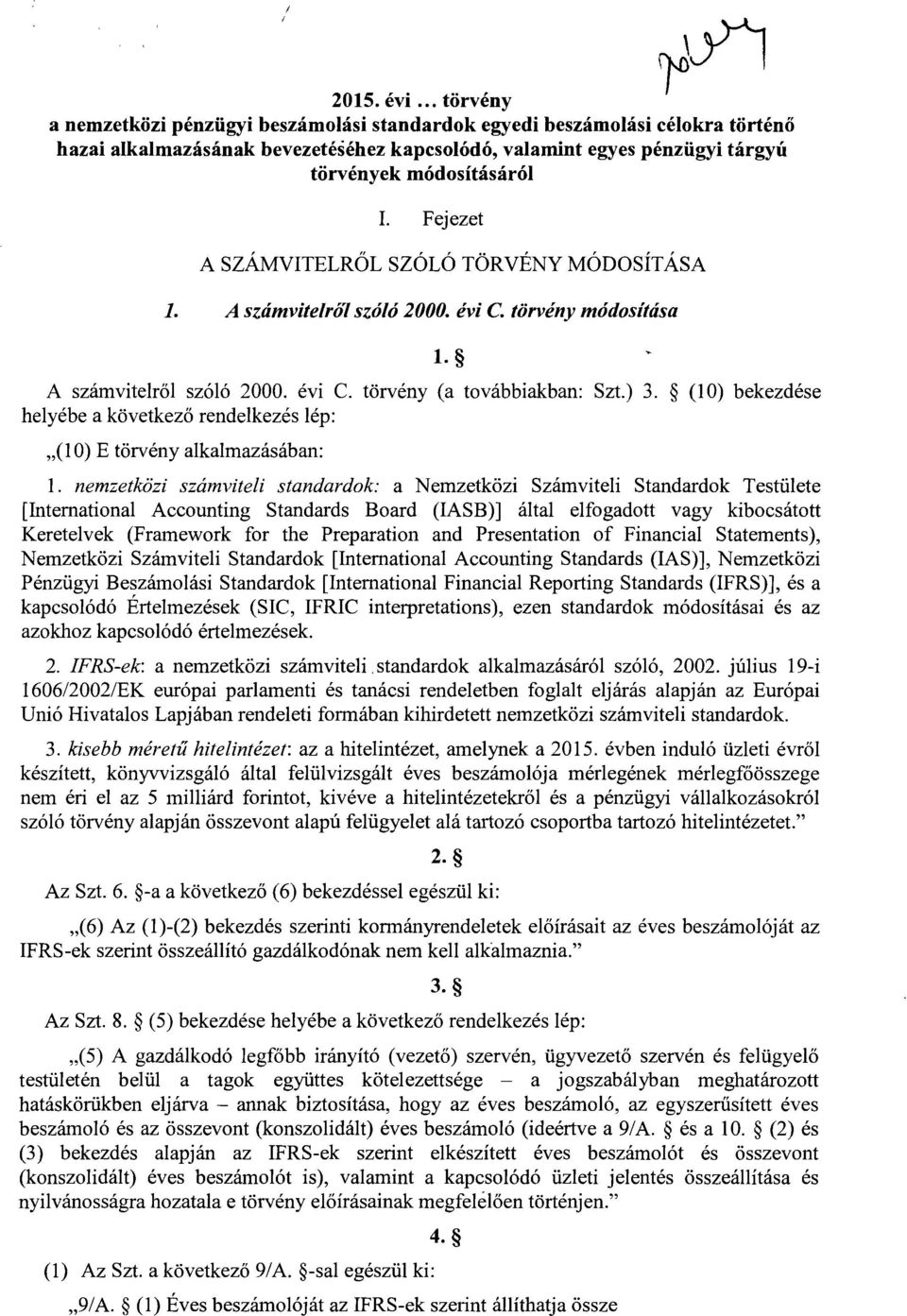 Fejezet A SZÁMVITELRŐL SZÓLÓ TÖRVÉNY MÓDOSÍTÁS A 1. A számvitelről szóló 2000. évi C. törvény módosítás a A számvitelről szóló 2000. évi C. törvény (a továbbiakban : Szt.) 3.