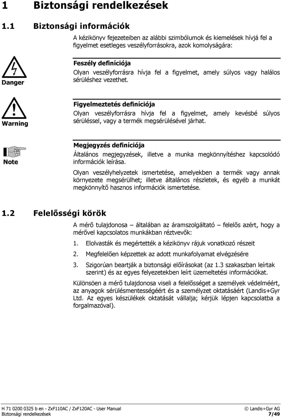 veszélyforrásra hívja fel a figyelmet, amely súlyos vagy halálos sérüléshez vezethet.