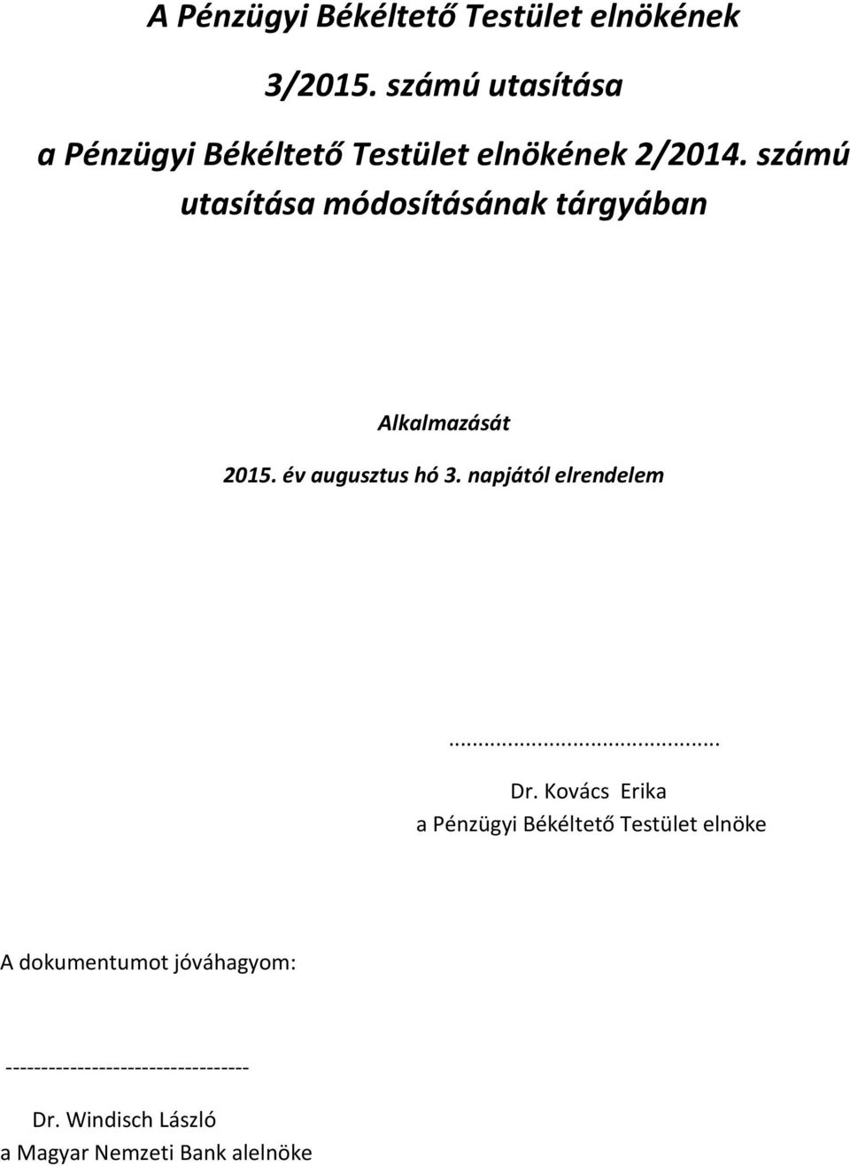 számú utasítása módosításának tárgyában Alkalmazását 2015. év augusztus hó 3.