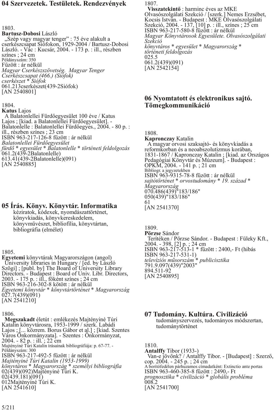 Katus Lajos A Balatonlellei Fürdõegyesület 100 éve / Katus Lajos ; [kiad. a Balatonlellei Fürdõegyesület]. - Balatonlelle : Balatonlellei Fürdõegyes., 2004. - 80 p. : ill.